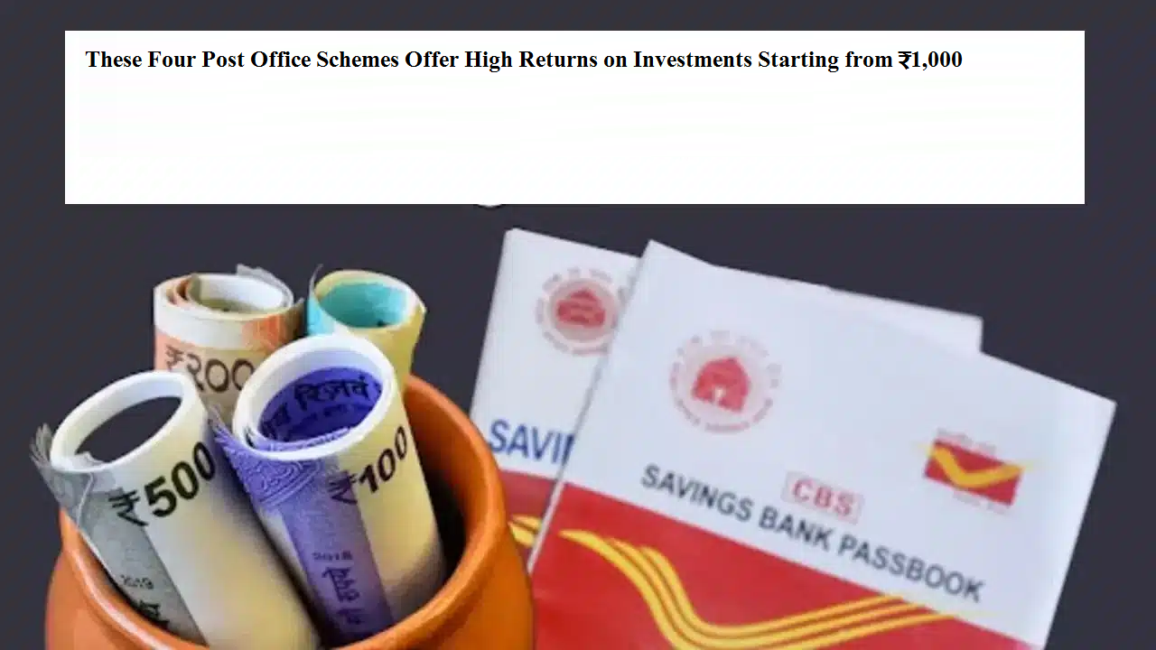 Post Office Investment: 4 High-Return Schemes Starting from ₹1,000 for Safe Savings