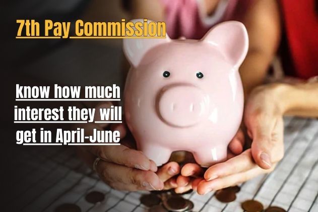 7th Pay Commission: Big shock to GPF investors, know how much interest they will get in April-June