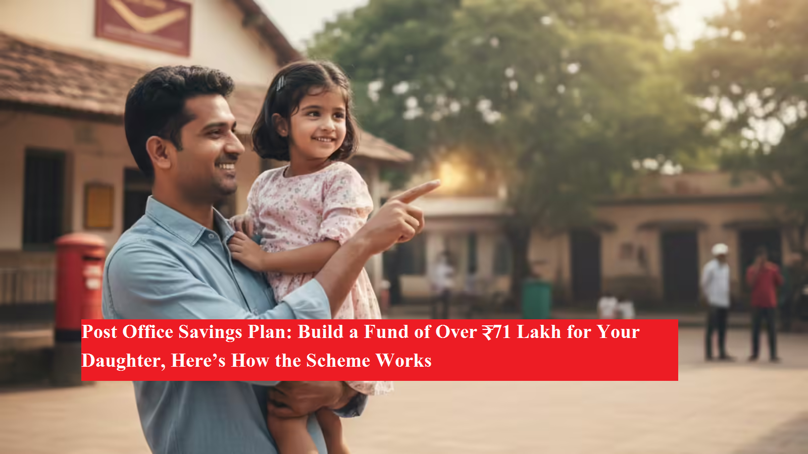 Post Office Savings Plan: Build a Fund of Over ₹71 Lakh for Your Daughter, Here’s How the Scheme Works